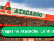 Atacadão tem 1.866 Vagas de Emprego em Diversas Regiões do Brasil Atacadão Abre 1.286 Vagas de Emprego: Salários Atrativos e Oportunidades de Crescimento em uma Empresa Líder de Mercado